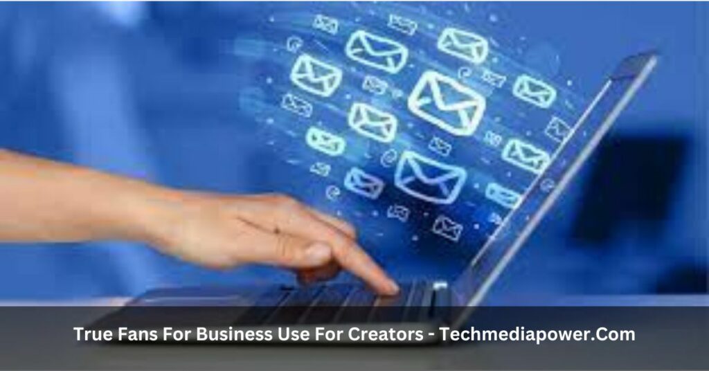 True Fans For Business Use For Creators - Techmediapower.Com - Dive Deep Into The Information!